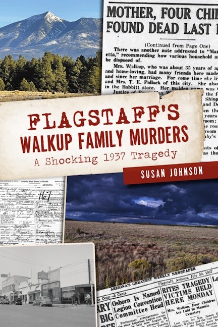 Flagstaff’s Walkup Family Murders book cover, composed of 1937 newspaper pages and a view of the San Francisco Peaks